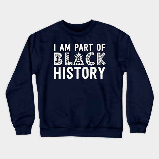 I Am Part Of Black History Month African Pride Boys Men Crewneck Sweatshirt by 14thFloorApparel